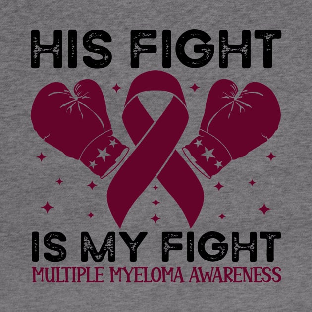 His Fight is My Fight Multiple Myeloma Awareness by Geek-Down-Apparel